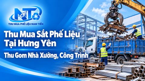 Thu Mua Sắt Phế Liệu Tại Hưng Yên – Thu Gom Nhà Xưởng, Công Trình
